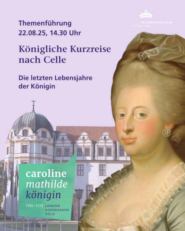 Werbebild zur Themenführung ‚Königliche Kurzreise nach Celle‘ am 22.08.2025 im Residenzmuseum Celle. Rechts ein historisches Porträt von Königin Caroline Mathilde, im Hintergrund das Celler Schloss
