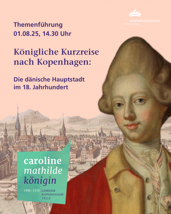 Werbebild zur Themenführung ‚Königliche Kurzreise nach Kopenhagen‘ am 01.08.2025 im Residenzmuseum Celle. Rechts ein historisches Porträt einer jungen Frau in rotem Mantel, im Hintergrund eine historische Stadtansicht von Kopenhagen.